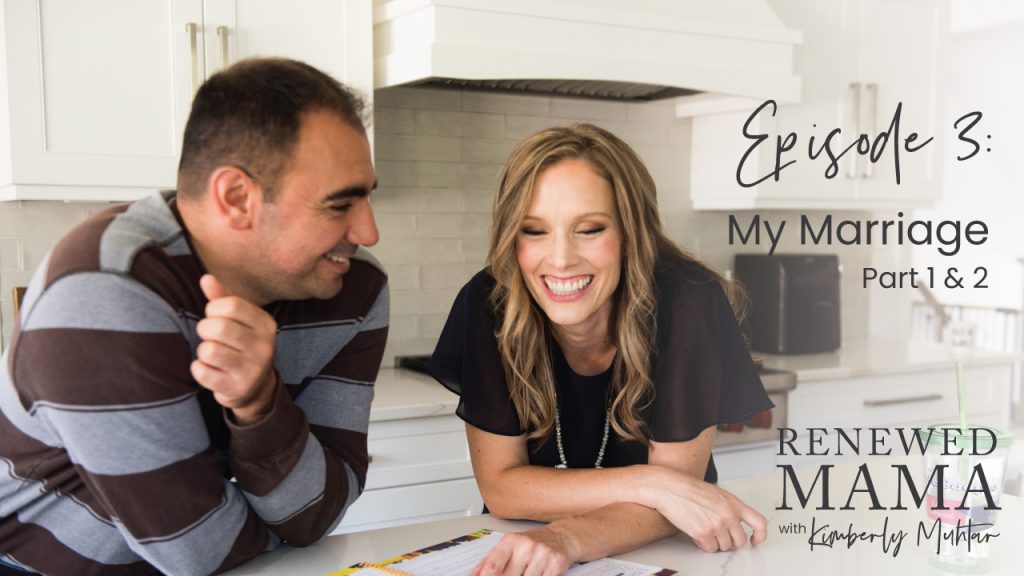 Episode 3: My Marriage Part 1 and 2 Renewed Mama Podcast with Kimberly Muhtar
