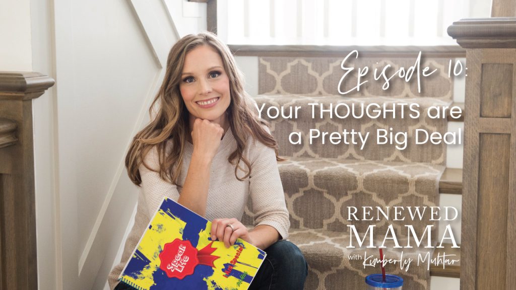 Your thoughts are a pretty big deal episode 10 - Renewed Mama podcast