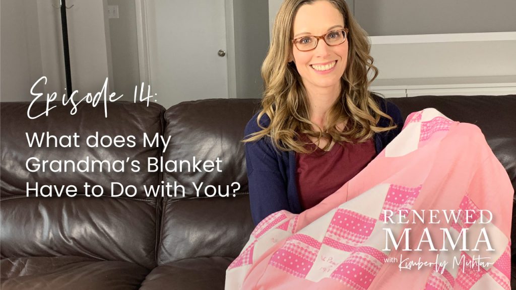 Episode 14 - Grandma's Blanket - What does it have to do with you