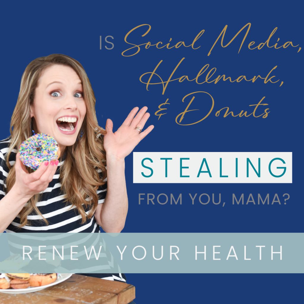 Is Social Media, Hallmark, and Donuts Stealing from You, Mama? What are you putting in to your life and giving your attention to?