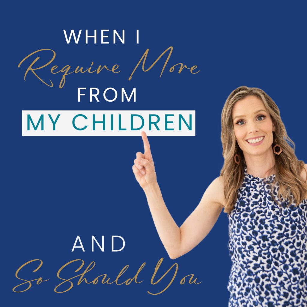 When I Require More from My Children and So Should You